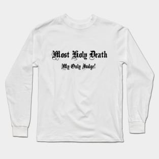 Most Holy Death: My Only Judge! Long Sleeve T-Shirt